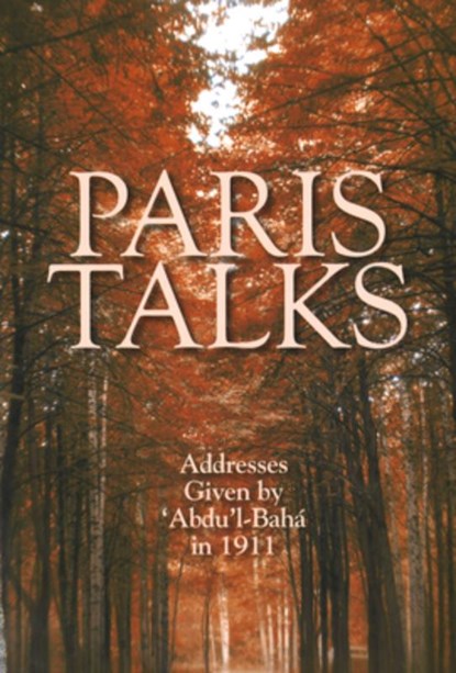Paris Talks: Addresses Given by 'Abdu'l-Baha in 1911, Abdu'l-Baha - Paperback - 9781931847322
