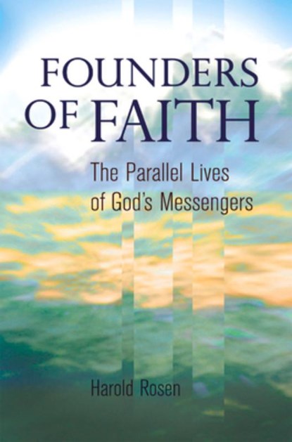 Founders of Faith: The Parallel Lives of God's Messengers, Harold Rosen - Paperback - 9781931847780