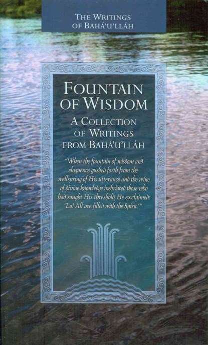 Fountain of Wisdom: A Collection from the Writings of Baha'u'llah, Baha'u'llah - Paperback - 9781931847803
