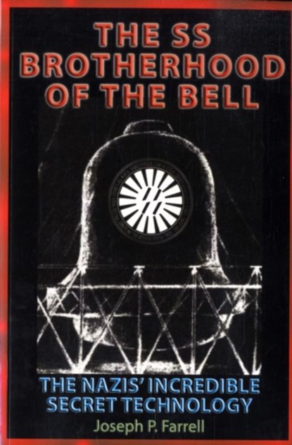 The SS Brotherhood of the Bell: Nasa's Nazis, Jfk, and Majic-12, Joseph P. Farrell - Paperback - 9781931882613