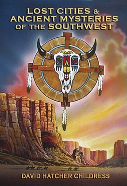 Lost Cities & Ancient Mysteries of the Southwest, David Hatcher Childress - Paperback - 9781931882941