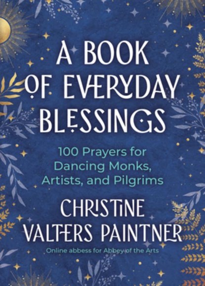 A Book of Everyday Blessings: 100 Prayers for Dancing Monks, Artists, and Pilgrims, Christine Valters Paintner - Paperback - 9781932057355