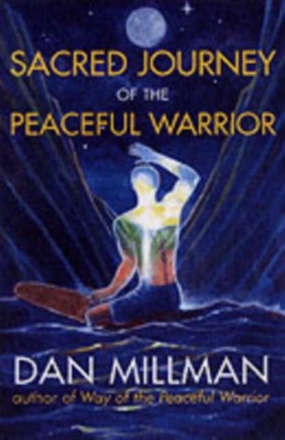 Sacred Journey of the Peaceful Warrior, Dan Millman - Paperback - 9781932073102