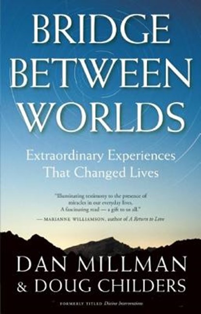 Bridge Between Worlds: Extraordinary Experiences That Changed Lives, Dan Millman - Paperback - 9781932073263
