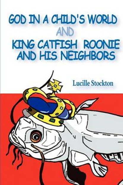 God in a Child's World and King Catfish Roonie and his Neighbors, Lucille Stockton - Paperback - 9781932077346