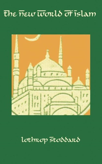 The New World of Islam, Lothrop Stoddard - Paperback - 9781932080667