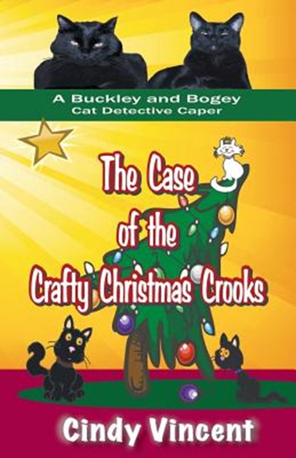 The Case of the Crafty Christmas Crooks (a Buckley and Bogey Cat Detective Caper), Cindy Vincent - Paperback - 9781932169737