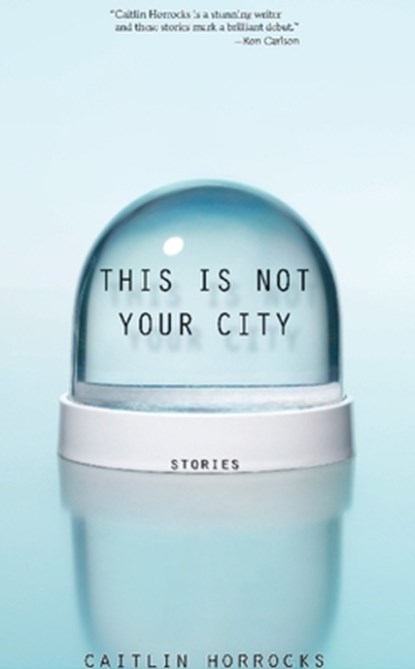 This Is Not Your City, Caitlin Horrocks - Paperback - 9781932511918