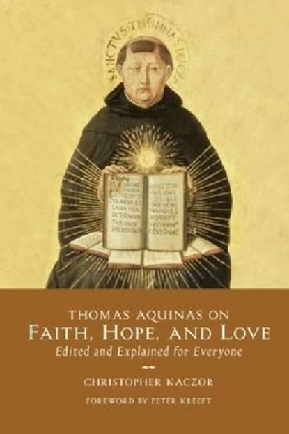 Thomas Aquinas on Faith, Hope, and Love, Christopher Kaczor - Paperback - 9781932589504