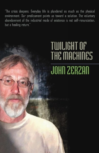 Twilight Of The Machines, John Zerzan - Paperback - 9781932595314