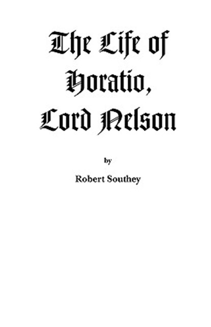 The Life of Horatio, Lord Nelson, Robert Southey - Paperback - 9781932606201