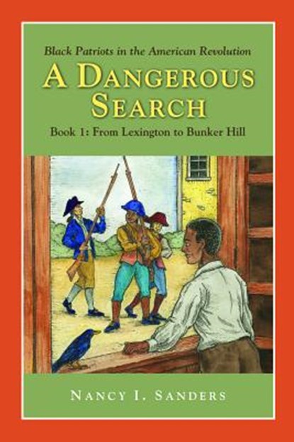 A Dangerous Search, Black Patriots in the American Revolution Book One: From Lexington to Bunker Hill, Nancy Sanders - Paperback - 9781932663228