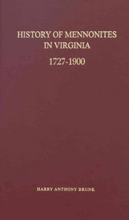 History of Mennonites in Virginia, BRUNK,  Harry Anthony - Gebonden - 9781932676303
