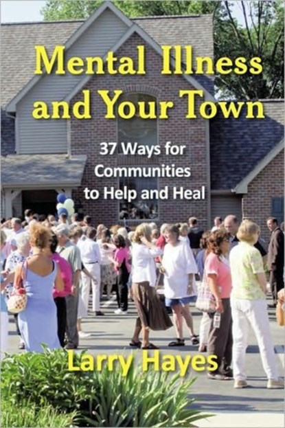 Mental Illness and Your Town, Larry Hayes - Paperback - 9781932690767