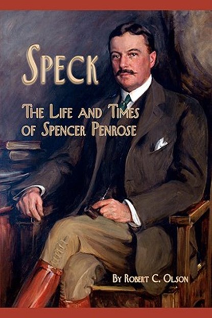 Speck - The Life and Times of Spencer Penrose, Robert C. Olson - Paperback - 9781932738735