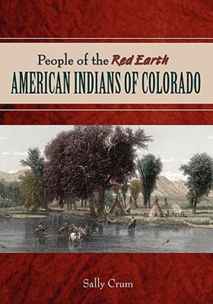 People of the Red Earth - American Indians of Colorado, Sally Crum - Paperback - 9781932738766