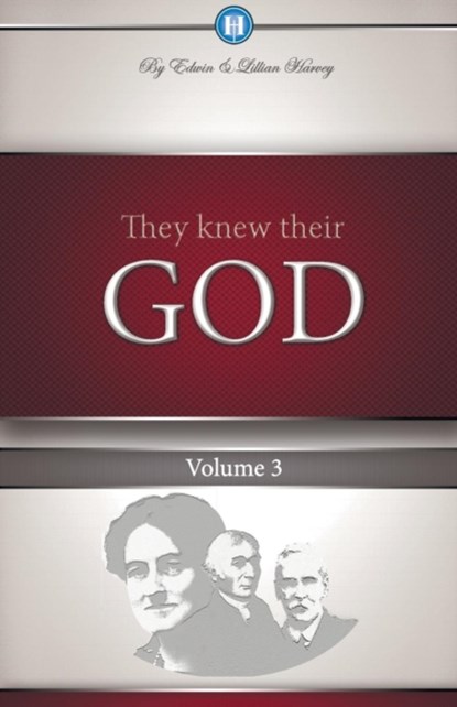 They Knew Their God Volume 3, Edwin F Harvey ; Lillian G Harvey - Paperback - 9781932774115
