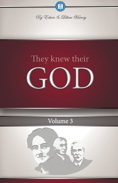 They Knew Their God Volume 3, Edwin F Harvey ; Lillian G Harvey - Paperback - 9781932774115
