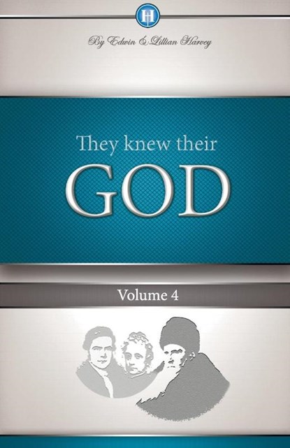 They Knew Their God Volume 4, Edwin F Harvey ; Lillian G Harvey - Paperback - 9781932774122