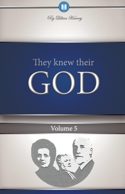 They Knew Their God Volume 5, Edwin F Harvey ; Lillian G Harvey - Paperback - 9781932774139
