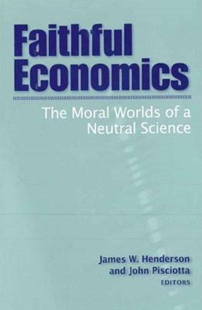 Faithful Economics, James W. Henderson ; John L. Pisciotta - Paperback - 9781932792225