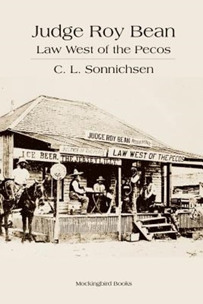 Judge Roy Bean: Law West of the Pecos, C. L. Sonnichsen - Paperback - 9781932801354