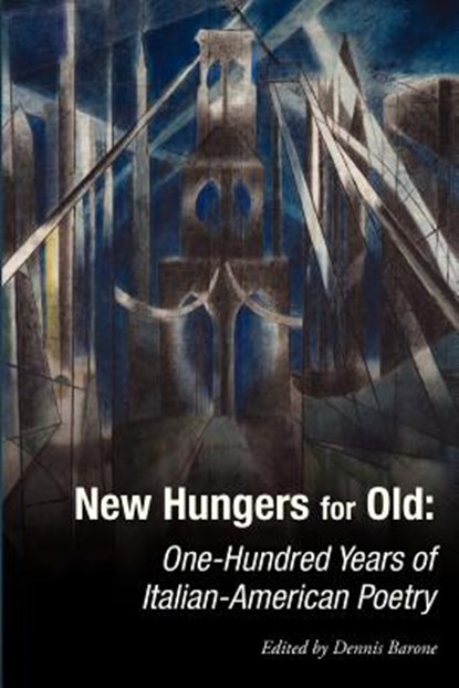 New Hungers for Old: One-Hundred Years of Italian-American Poetry, Dennis Barone - Paperback - 9781932842524
