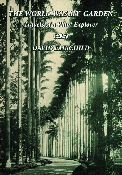 The World was My Garden, David Fairchild - Paperback - 9781932846300