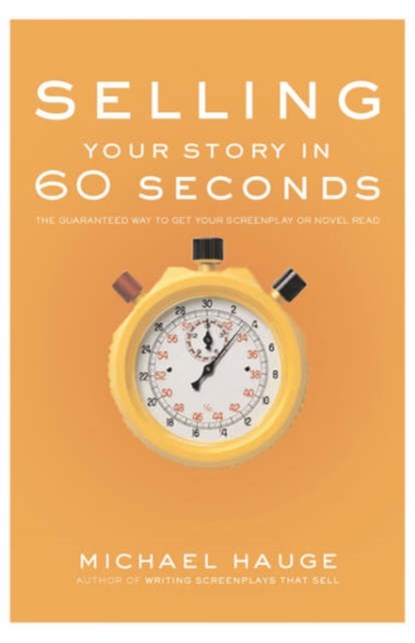 Selling Your Story in 60 Seconds, Michael Hauge - Paperback - 9781932907209