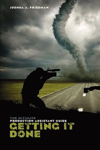 Getting It Done: The Ultimate Production Assistant Guide, Joshua Friedman - Paperback - 9781932907889
