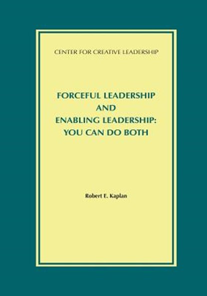 Forceful Leadership and Enabling Leadership, Robert E Kaplan - Paperback - 9781932973747