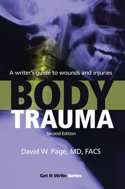 Body Trauma: A Writer's Guide to Wounds and Injuries, David W. Page - Paperback - 9781933016412