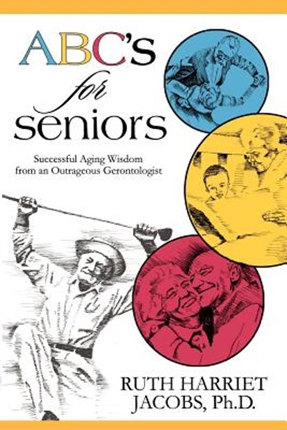 ABC's for Seniors: Successful Aging Wisdom from an Outrageous Gerontologist, Ruth Harriet Jacobs - Paperback - 9781933167442