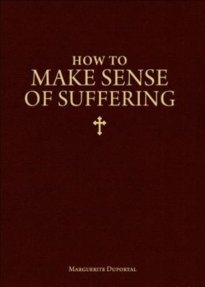 How to Make Sense of Suffering, Marguerite Duportal - Paperback - 9781933184067