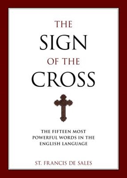 The Sign of the Cross: The Fifteen Most Powerful Words in the English Language, Francisco De Sales - Paperback - 9781933184975