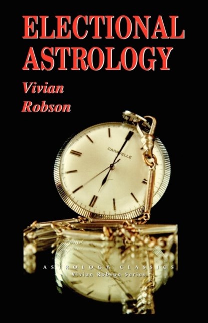 Electional Astrology, Vivian E. Robson - Paperback - 9781933303062