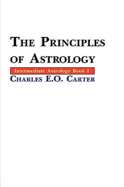 The Principles of Astrology, Charles E.O. Carter - Paperback - 9781933303260