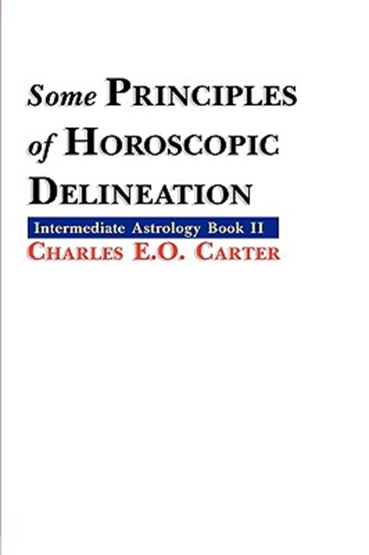 Some Principles of Horoscopic Delineation, Charles E.O. Carter - Paperback - 9781933303277