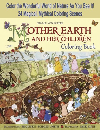 Mother Earth and Her Children Coloring Book: Color the Wonderful World of Nature as You See It! 24 Magical, Mythical Coloring Scenes, Sibylle von Olfers - Paperback - 9781933308548