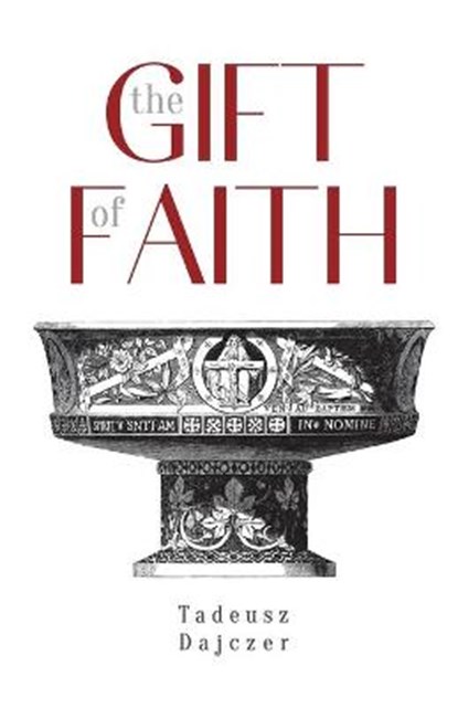 The Gift of Faith, Fourth Edition, Tadeusz Dajczer - Paperback - 9781933314600