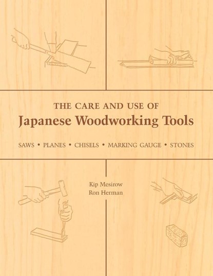 The Care and Use of Japanese Woodworking Tools, Kip Mesirow ; Ron Herman - Paperback - 9781933330136