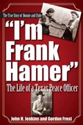 I'm Frank Hamer | John H. Jenkins ; H. Gordon Frost | 