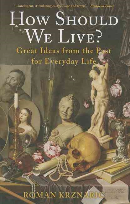How Should We Live?: Great Ideas from the Past for Everyday Life, Roman Krznaric - Gebonden - 9781933346847