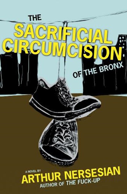 The Sacrificial Circumcision of The Bronx, NERSESIAN,  Arthur - Gebonden - 9781933354606