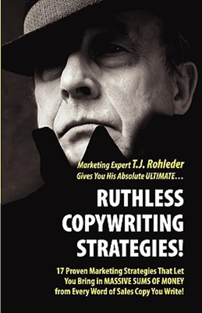 Ruthless Copywriting Strategies!, T. J. Rohleder - Paperback - 9781933356273