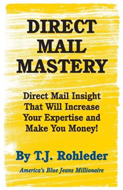 Direct Mail Mastery, T. J. Rohleder - Paperback - 9781933356785