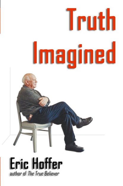 Truth Imagined, Eric Hoffer - Paperback - 9781933435015