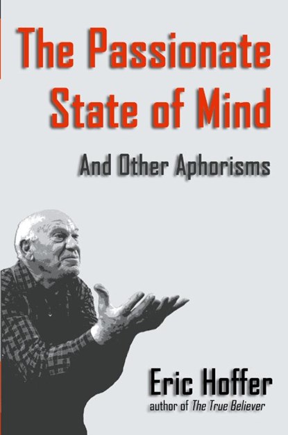 The Passionate State of Mind, Eric Hoffer - Paperback - 9781933435091
