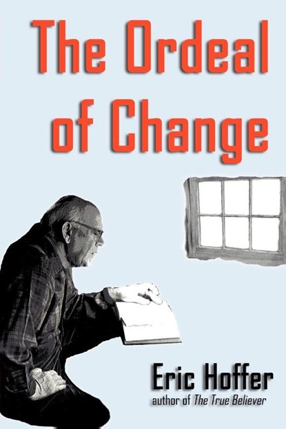 The Ordeal of Change, Eric Hoffer - Paperback - 9781933435107