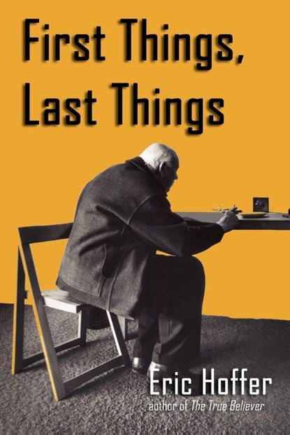 First Things, Last Things, Eric Hoffer - Paperback - 9781933435275